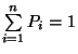 $\sum\limits_{i=1}^n P_i=1$