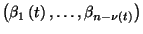 $\left(\beta_1\left(t\right),\ldots, \beta_{n-\nu\left(t\right)}\right)$