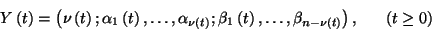 \begin{displaymath}Y\left(t\right)=
\left(\nu\left(t\right);\alpha_1\left(t\rig...
...beta_{n-\nu\left(t\right)}\right),\ \ \ \ \ \left(t\ge 0\right)\end{displaymath}