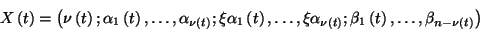 \begin{displaymath}X\left(t\right)=
\left(\nu\left(t\right);\alpha_1\left(t\rig...
...eta_1\left(t\right),\ldots,
\beta_{n-\nu\left(t\right)}\right)\end{displaymath}