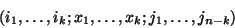 \begin{displaymath}\left(i_1,\dots,i_k; x_1,\ldots,x_k; j_1,\ldots,j_{n-k}\right)\end{displaymath}
