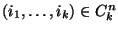 $(i_1,\ldots,i_k)\in C_k^n$