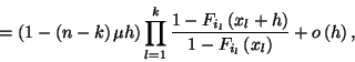 \begin{displaymath}=\left(1-\left(n-k\right)\mu h\right) \prod_{l=1}^k
{1-F_{i_...
...x_l+h\right)\over 1-F_{i_l}\left(x_l\right)}
+o\left(h\right),\end{displaymath}