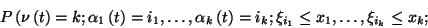 \begin{displaymath}P\left(\nu\left(t\right)=k; \alpha_1\left(t\right)=
i_1,\ldo...
...t\right)=i_k; \xi_{i_1}\le x_1,\ldots,\xi_{i_k}\le
x_k;\right.\end{displaymath}