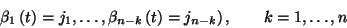 \begin{displaymath}\left.\beta_1\left(t\right)=j_1,\ldots,\beta_{n-k}\left(t\right)=
j_{n-k}\right),\ \ \ \ \ \ k=1,\ldots,n\end{displaymath}