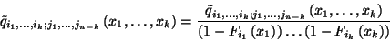\begin{displaymath}\tilde{q}_{i_1,\ldots,i_k; j_1,\ldots, j_{n-k}}\left(x_1,\ldo...
..._1\right)\right)\ldots
\left(1-F_{i_k}\left(x_k\right)\right)}\end{displaymath}