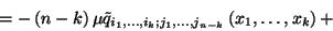 \begin{displaymath}=-\left(n-k\right)\mu \tilde{q}_{i_1,\ldots,i_k; j_1,\ldots,
j_{n-k}}\left(x_1,\ldots,x_k\right)+\end{displaymath}