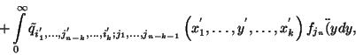 \begin{displaymath}+\int\limits_0^\infty \tilde{q}_{i_1^{'},\ldots,j_{n-k}^{'},\...
...{'},\ldots,y^{'},\ldots,x_k^{'}\right)f_{j_n}\lef\t(y\right)dy,\end{displaymath}