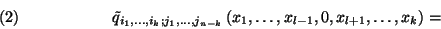 \begin{displaymath}\tilde{q}_{i_1,\ldots,i_k; j_1,\ldots, j_{n-k}}\left(x_1,\ldots,x_{l-1},0,
x_{l+1},\ldots,x_k\right)=\leqno \left(2\right)\end{displaymath}