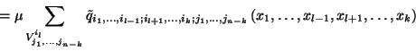 \begin{displaymath}=\mu \sum_{V_{j_1,\ldots,j_{n-k}}^{i_l}} \tilde{q}_{i_1,\ldot...
...ts,
j_{n-k}}\left(x_1,\ldots,x_{l-1},x_{l+1},\ldots,x_k\right)\end{displaymath}
