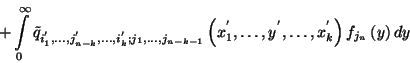\begin{displaymath}+\int\limits_0^\infty \tilde{q}_{i_1^{'},\ldots,j_{n-k}^{'},\...
...1^{'},\ldots,y^{'},\ldots,x_k^{'}\right)f_{j_n}\left(y\right)dy\end{displaymath}