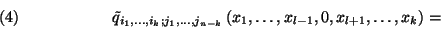 \begin{displaymath}\tilde{q}_{i_1,\ldots,i_k; j_1,\ldots, j_{n-k}}\left(x_1,\ldots,x_{l-1},0,
x_{l+1},\ldots,x_k\right)=\leqno \left(4\right)\end{displaymath}