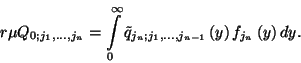 \begin{displaymath}r\mu Q_{0;j_1,\ldots,j_n}= \int\limits_0^\infty
\tilde{q}_{j_n;j_1,\ldots,j_{n-1}} \left(y\right) f_{j_n}\left(y\right)dy.\end{displaymath}