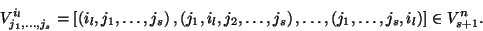 \begin{displaymath}V_{j_1,\ldots,j_s}^{i_l}=\left[\left(i_l,j_1,\ldots,j_s\right...
...),
\ldots,\left(j_1,\ldots,j_s,i_l\right)\right]\in V_{s+1}^n.\end{displaymath}