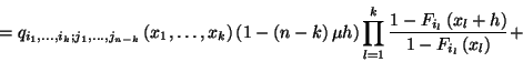 \begin{displaymath}=q_{i_1,\ldots,i_k; j_1,\ldots,
j_{n-k}}\left(x_1,\ldots,x_k...
... {1-F_{i_l}\left(x_l+h\right)\over 1-F_{i_l}\left(x_l\right)} +\end{displaymath}