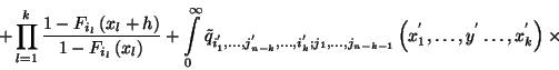 \begin{displaymath}+\prod_{l=1}^k {1-F_{i_l}\left(x_l+h\right)\over 1-F_{i_l}\le...
...{n-k-1}}
\left(x_1^{'},\ldots,y^{'}\ldots,x_k^{'}\right)\times\end{displaymath}