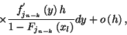 \begin{displaymath}\times {f_{j_{n-k}}^{'}
\left(y\right) h\over 1-F_{j_{n-k}}\left(x_l\right)}dy+o\left(h\right),\end{displaymath}