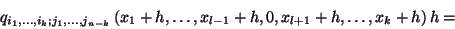 \begin{displaymath}q_{i_1,\ldots,i_k; j_1,\ldots, j_{n-k}}\left(x_1+h,\ldots,x_{l-1}+h,0,
x_{l+1}+h,\ldots,x_k+h\right)h=\end{displaymath}