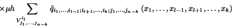 \begin{displaymath}\times\mu h\sum_{V_{j_1,\ldots,j_{n-k}}^{i_l}} \tilde{q}_{i_1...
...ts,
j_{n-k}}\left(x_1,\ldots,x_{l-1},x_{l+1},\ldots,x_k\right)\end{displaymath}