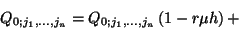 \begin{displaymath}Q_{0;j_1,\ldots,j_n}=Q_{0;j_1,\ldots,j_n}\left(1-r\mu h\right)+\end{displaymath}