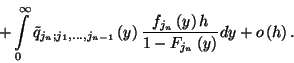 \begin{displaymath}+\int\limits_0^\infty \tilde{q}_{j_n; j_1,\ldots, j_{n-1}}\le...
...left(y\right)h\over 1-F_{j_n}\left(y\right)}dy+o\left(h\right).\end{displaymath}