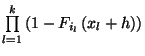 $\prod\limits_{l=1}^k
\left(1-F_{i_l}\left(x_l+h\right)\right)$