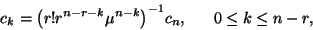 \begin{displaymath}c_k={\left(r!r^{n-r-k} \mu^{n-k}\right)}^{-1}c_n, \ \ \ \ \ 0\le k\le
n-r,\end{displaymath}