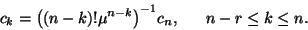 \begin{displaymath}c_k={\left(\left(n-k\right)!\mu^{n-k}\right)}^{-1}c_n, \ \ \ \ \ n-r\le
k\le n.\end{displaymath}