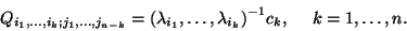 \begin{displaymath}Q_{i_1,\ldots,i_k; j_1,\ldots, j_{n-k}}={\left(\lambda_{i_1},\ldots,
\lambda_{i_k}\right)}^{-1} c_k, \ \ \ \ k=1,\ldots,n.\end{displaymath}