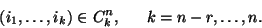 \begin{displaymath}\left(i_1,\ldots,i_k\right)\in C_k^n, \ \ \ \ \ k=n-r,\ldots,n.\end{displaymath}