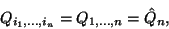 \begin{displaymath}Q_{i_1,\ldots,i_n}=Q_{1,\ldots,n}=\hat {Q}_n,\end{displaymath}
