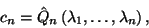 \begin{displaymath}c_n=\hat{Q}_n\left(\lambda_1,\ldots,\lambda_n\right),\end{displaymath}
