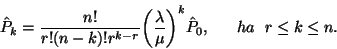 \begin{displaymath}\hat {P}_k= {n!\over r!(n-k)!r^{k-r}}{\left({\lambda \over \mu}\right)}^{k}
\hat{P}_0, \ \ \ \ \ ha\ \ r\le k\le n.\end{displaymath}