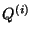 $Q^{(i)}$