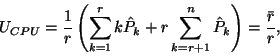 \begin{displaymath}
U_{CPU}={1\over r}\left(\sum\limits_{k=1}^r k\hat{P}_k+r\sum\limits_{k=r+1}
^n\hat{P}_k\right)={\bar{r}\over r} ,
\end{displaymath}