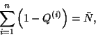 \begin{displaymath}\sum_{i=1}^n \left(1-Q^{\left(i\right)}\right)= \bar{N},\end{displaymath}