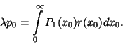 \begin{displaymath}
\lambda p_0=\int\limits_0^\infty P_1(x_0)r(x_0)dx_0.
\end{displaymath}