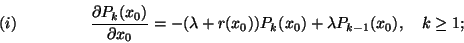 \begin{displaymath}{\partial P_k(x_0)\over\partial x_0}=-(\lambda+r(x_0))P_k(x_0)+
\lambda P_{k-1}(x_0),\ \ \ k\ge 1 ;\leqno(i) \end{displaymath}